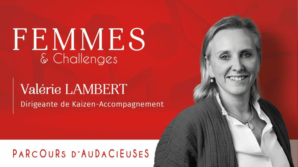 Parcours d'Audacieuses - Valérie LAMBERT, dirigeante de Kaizen-Accompagnement et adhérente Femmes & Challenges à Rouen