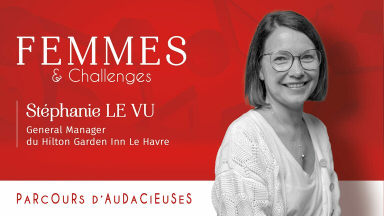 Parcours d'Audacieuses - Stéphanie LE VU, General Manager de l'Hilton Inn Garden Le Havre Centre et adhérente Femmes & Challenges au Havre